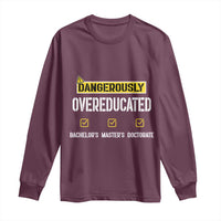 Funny Dangerously Overeducated Bachelor Master Doctorate Long Sleeve Shirt Graduation PHD