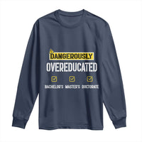 Funny Dangerously Overeducated Bachelor Master Doctorate Long Sleeve Shirt Graduation PHD