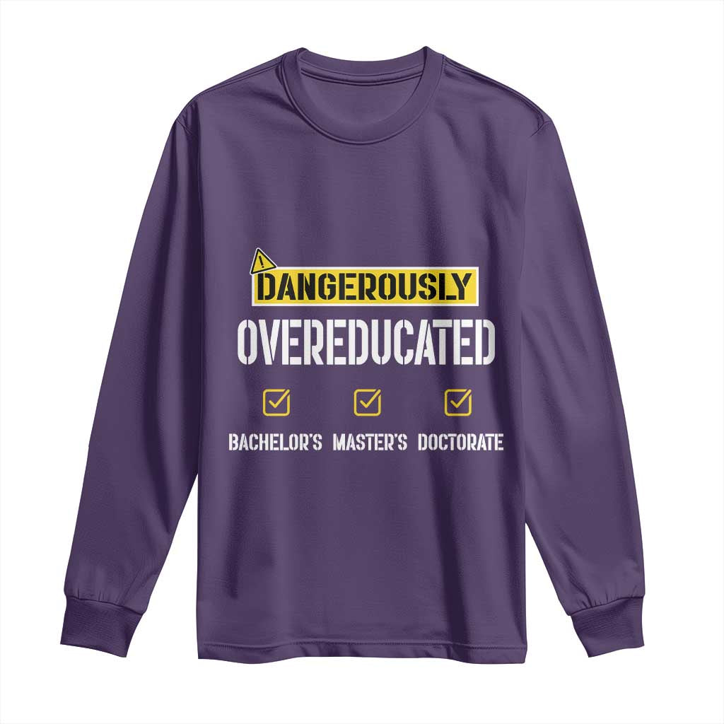 Funny Dangerously Overeducated Bachelor Master Doctorate Long Sleeve Shirt Graduation PHD