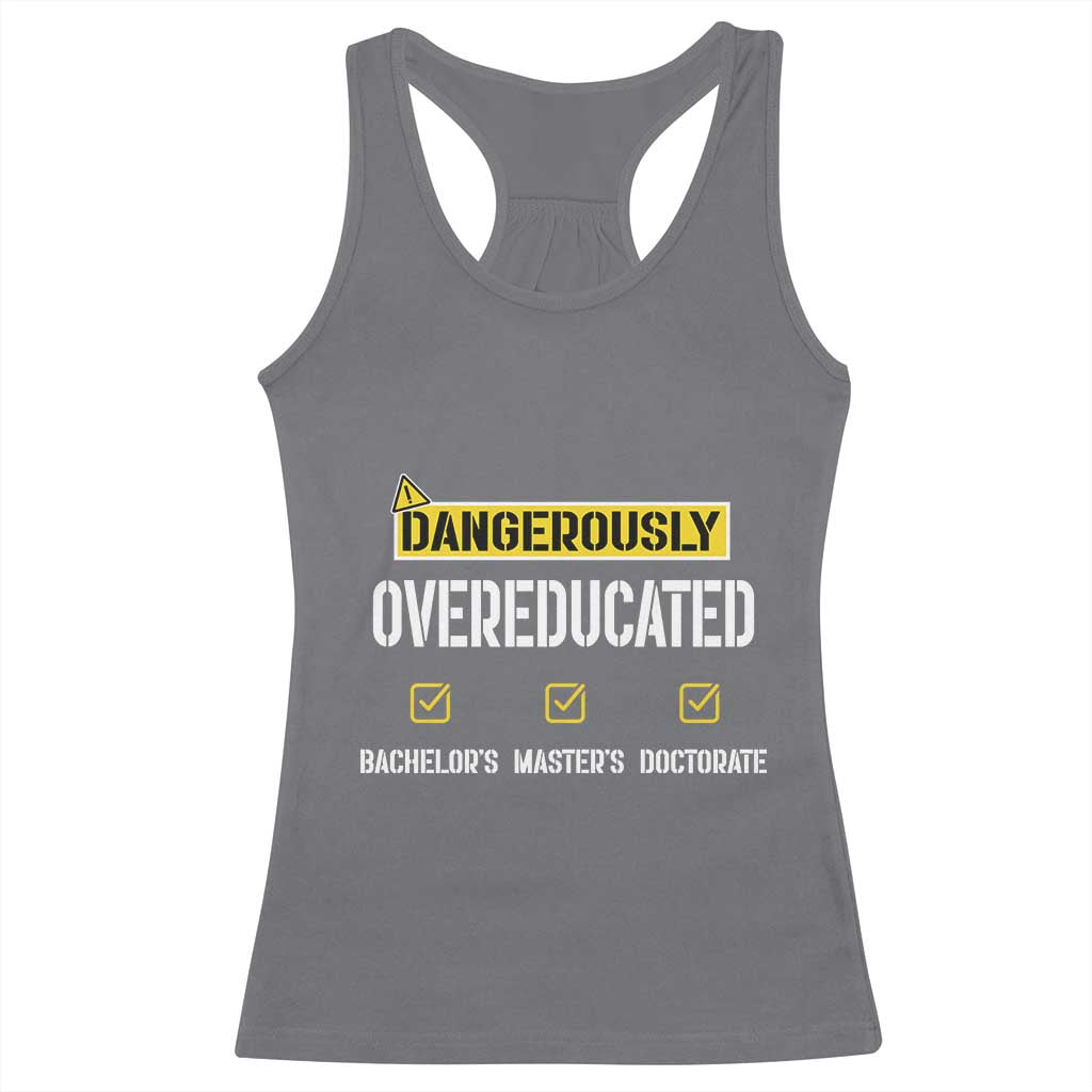 Funny Dangerously Overeducated Bachelor Master Doctorate Racerback Tank Top Graduation PHD