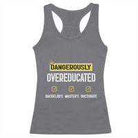Funny Dangerously Overeducated Bachelor Master Doctorate Racerback Tank Top Graduation PHD