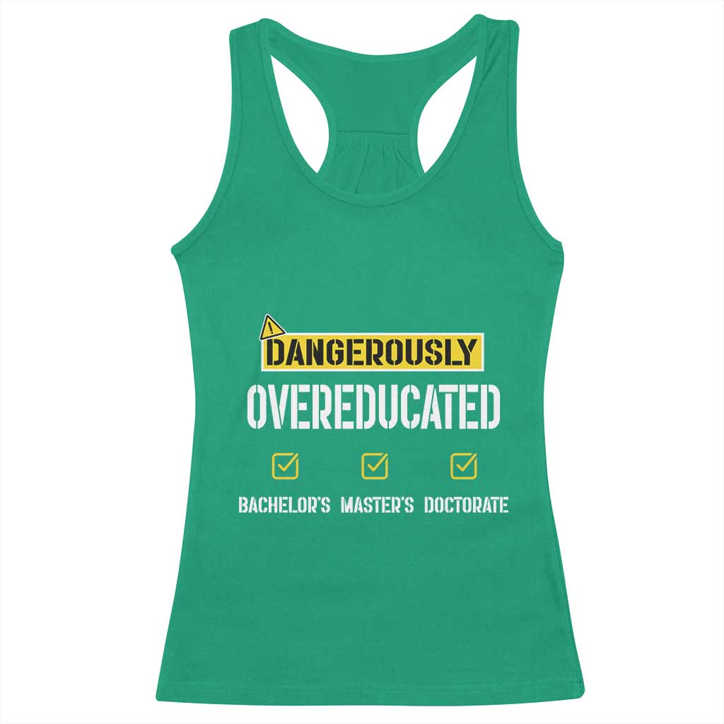Funny Dangerously Overeducated Bachelor Master Doctorate Racerback Tank Top Graduation PHD