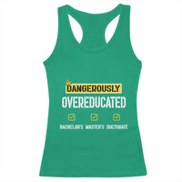 Funny Dangerously Overeducated Bachelor Master Doctorate Racerback Tank Top Graduation PHD