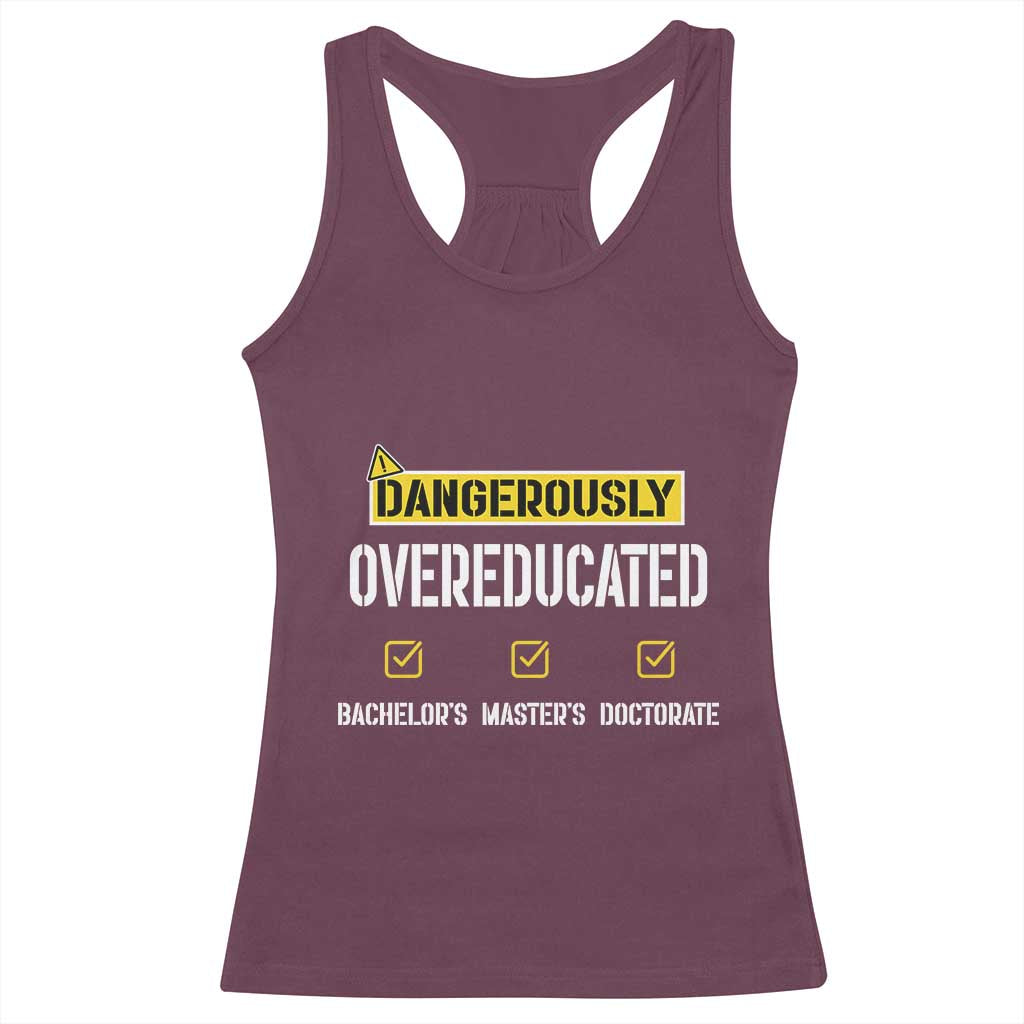 Funny Dangerously Overeducated Bachelor Master Doctorate Racerback Tank Top Graduation PHD