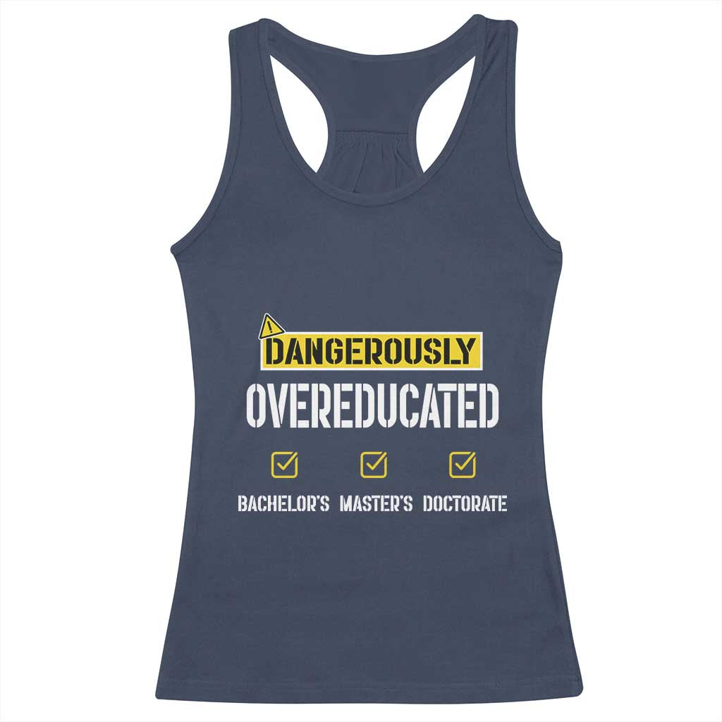 Funny Dangerously Overeducated Bachelor Master Doctorate Racerback Tank Top Graduation PHD