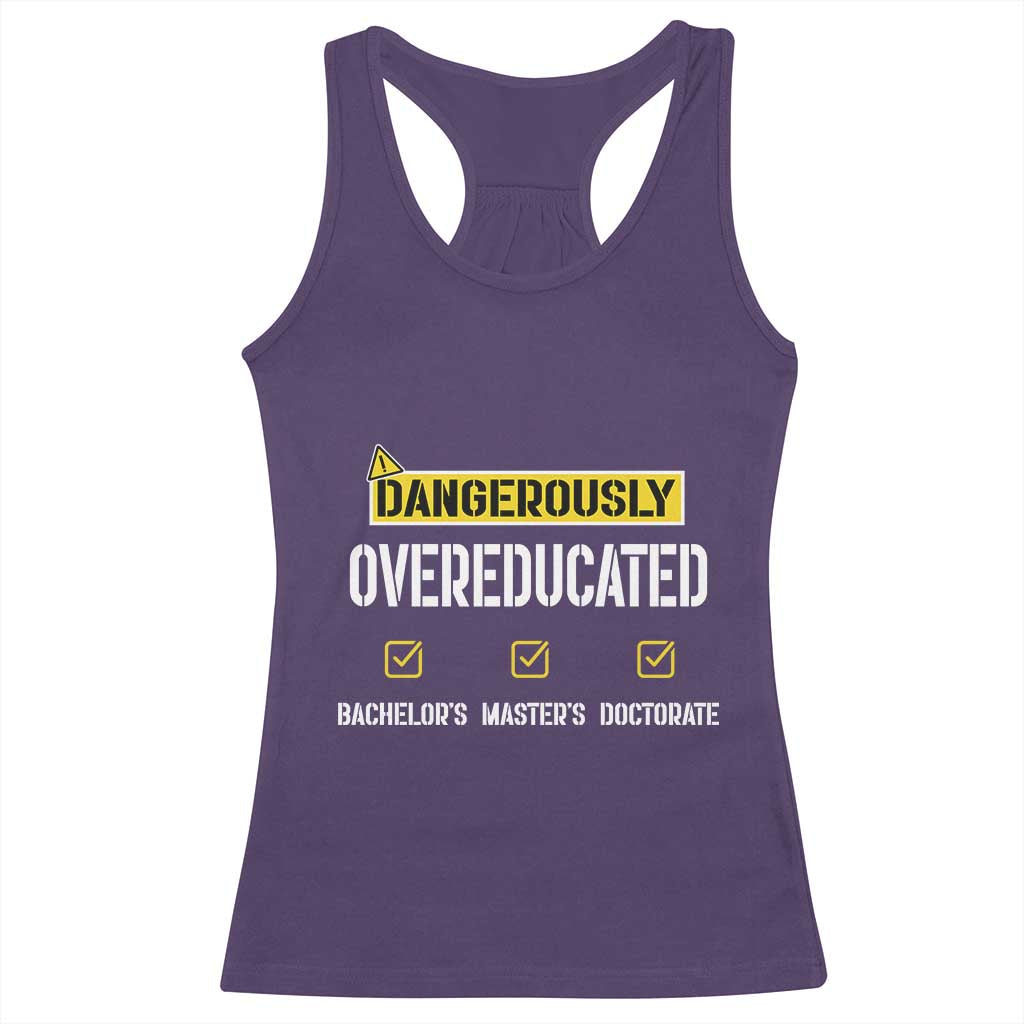 Funny Dangerously Overeducated Bachelor Master Doctorate Racerback Tank Top Graduation PHD