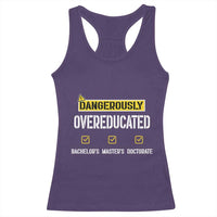 Funny Dangerously Overeducated Bachelor Master Doctorate Racerback Tank Top Graduation PHD