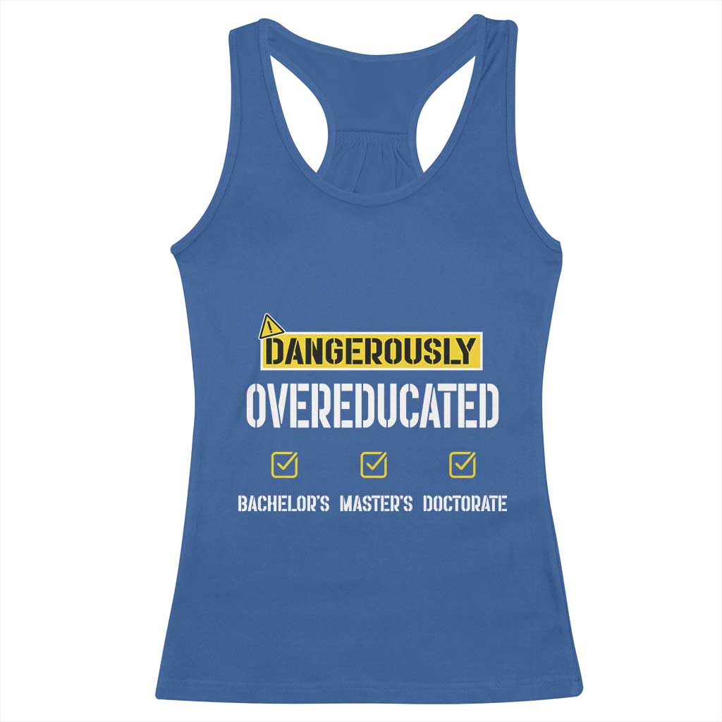 Funny Dangerously Overeducated Bachelor Master Doctorate Racerback Tank Top Graduation PHD