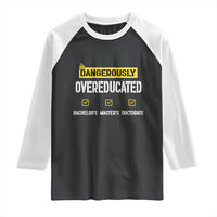 Funny Dangerously Overeducated Bachelor Master Doctorate Raglan Shirt Graduation PHD