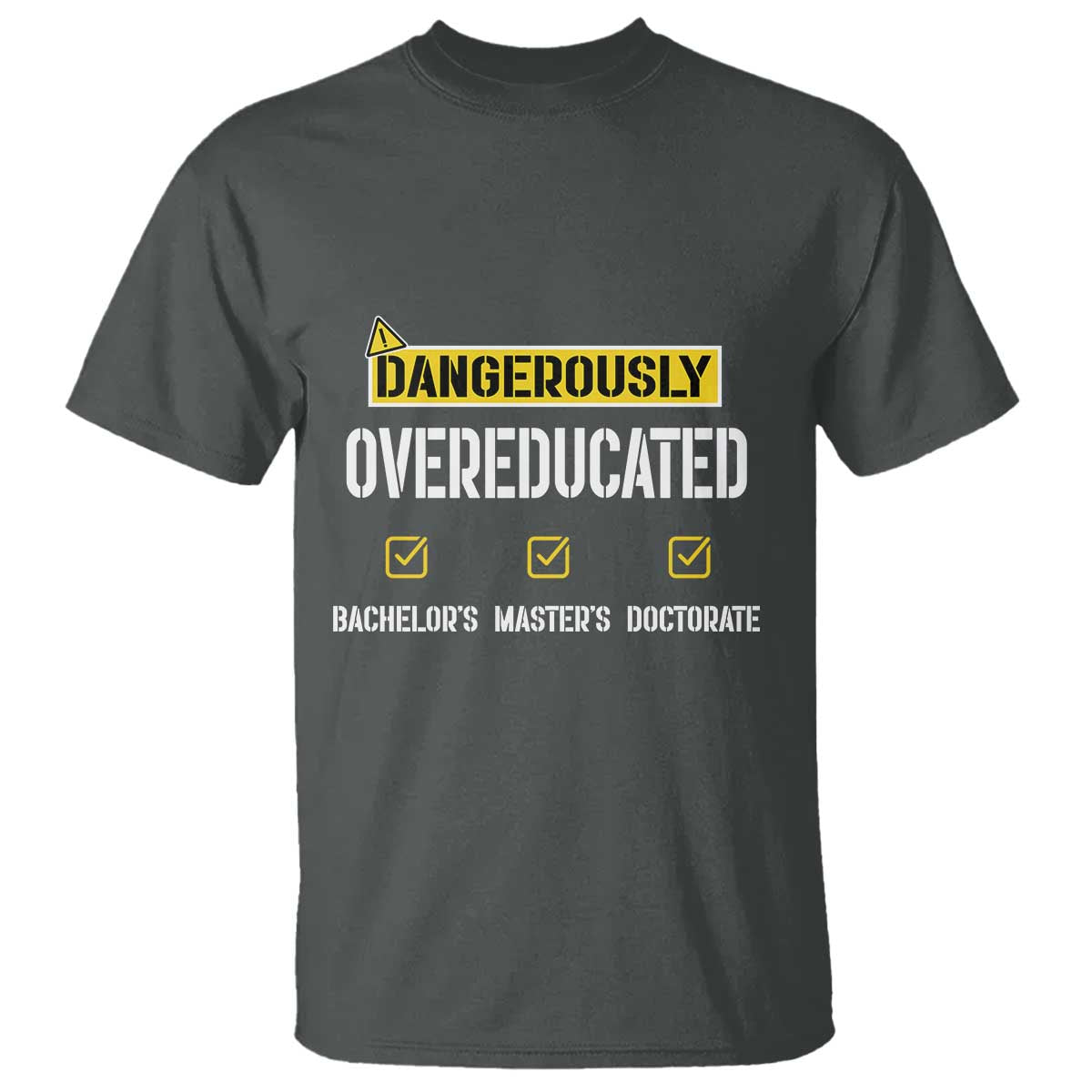Funny Dangerously Overeducated Bachelor Master Doctorate T Shirt Graduation PHD