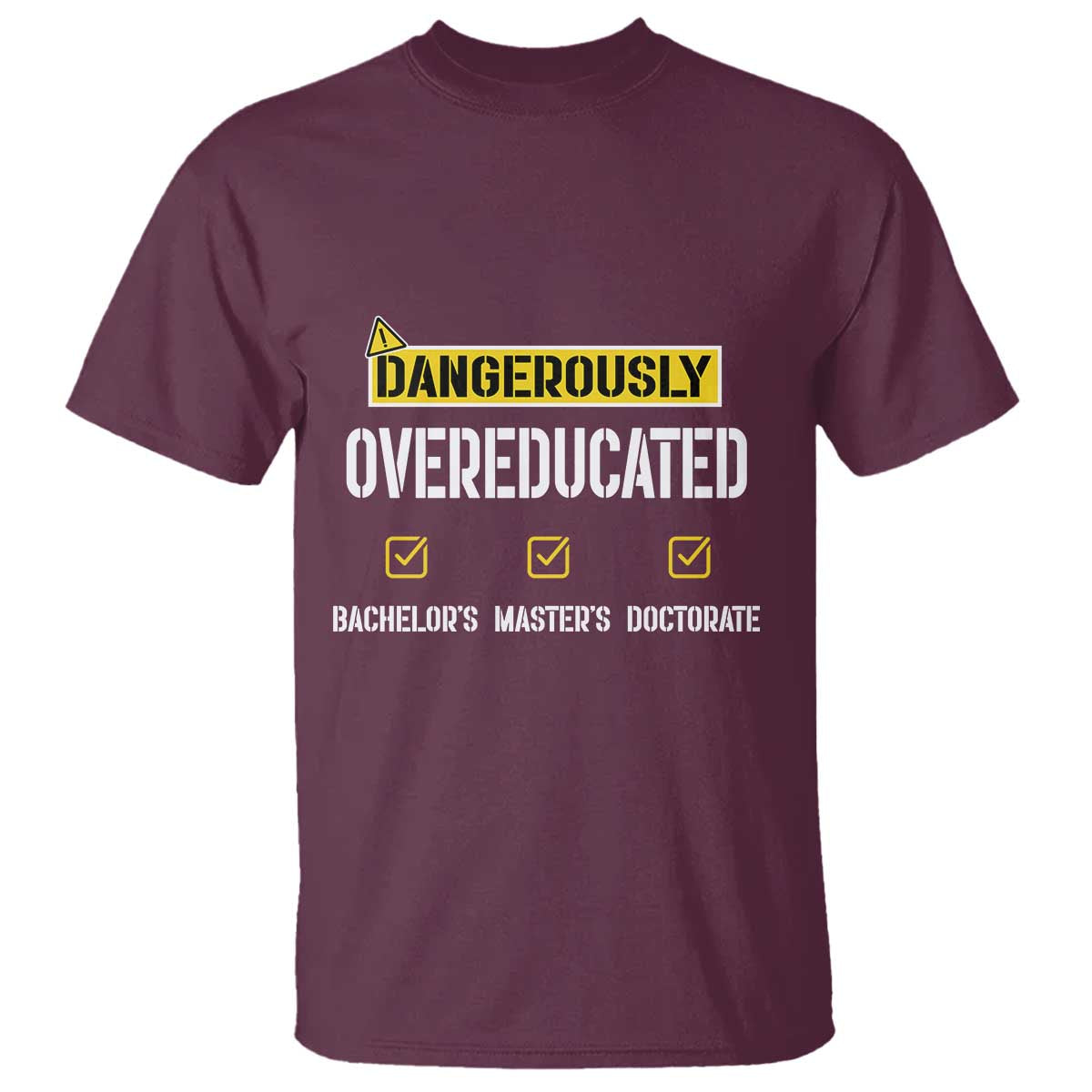 Funny Dangerously Overeducated Bachelor Master Doctorate T Shirt Graduation PHD