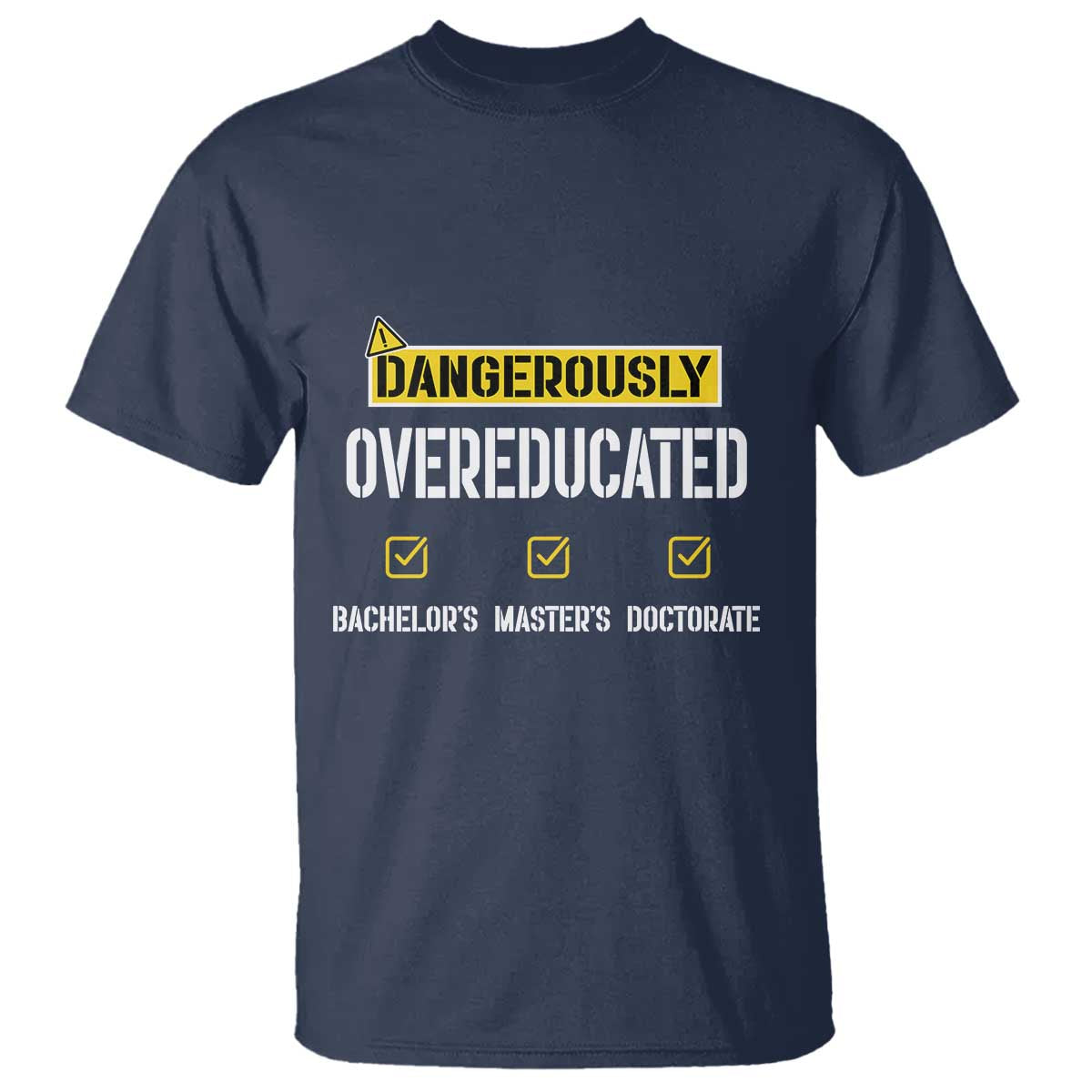 Funny Dangerously Overeducated Bachelor Master Doctorate T Shirt Graduation PHD