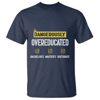 Funny Dangerously Overeducated Bachelor Master Doctorate T Shirt Graduation PHD