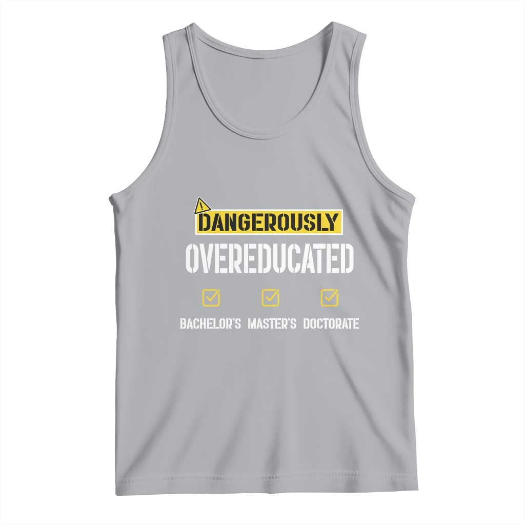 Funny Dangerously Overeducated Bachelor Master Doctorate Tank Top Graduation PHD