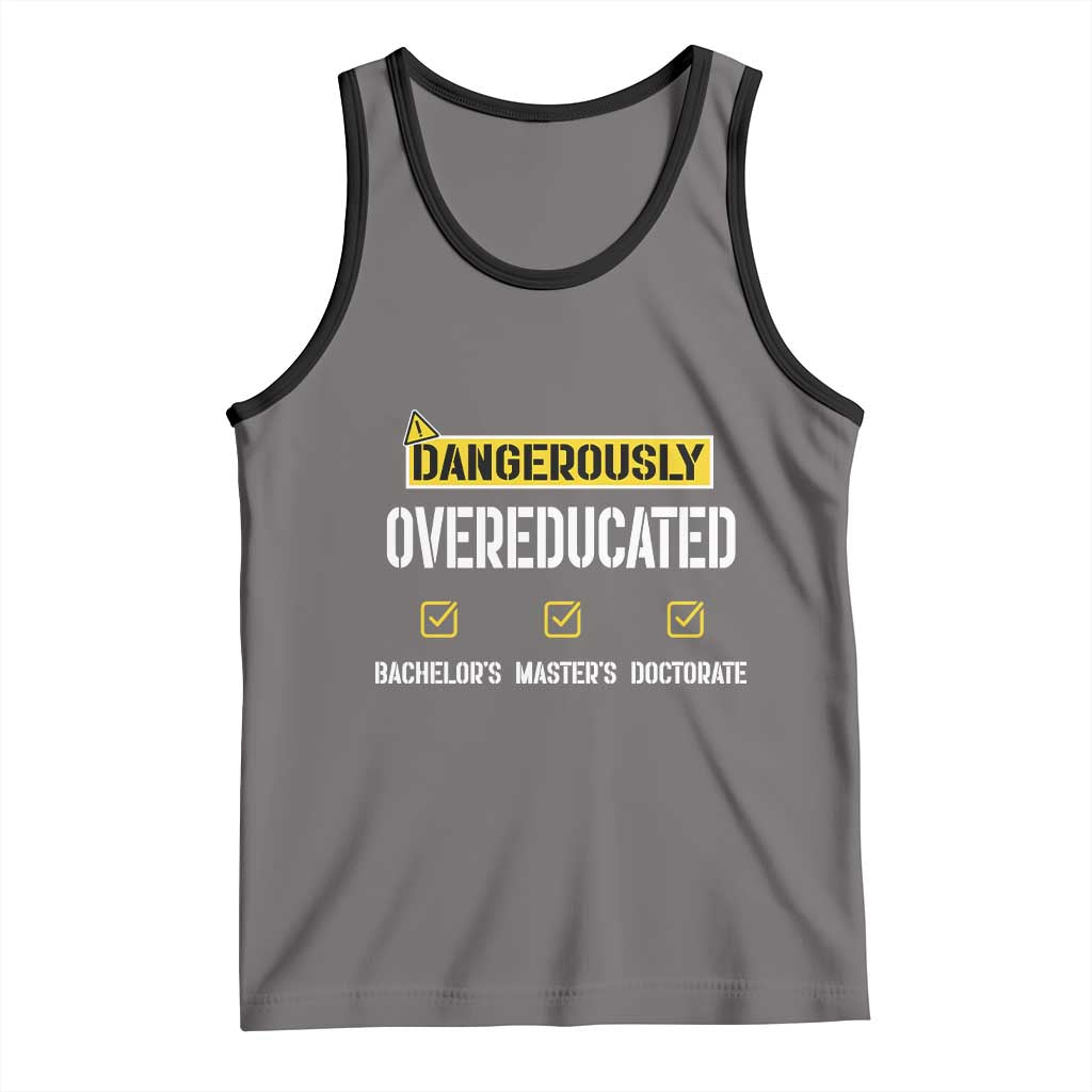 Funny Dangerously Overeducated Bachelor Master Doctorate Tank Top Graduation PHD