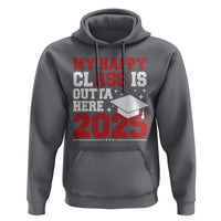 Funny My Happy Class Is Outta Here 2025 Hoodie Senior Graduation