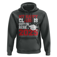 Funny My Happy Class Is Outta Here 2025 Hoodie Senior Graduation