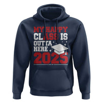 Funny My Happy Class Is Outta Here 2025 Hoodie Senior Graduation
