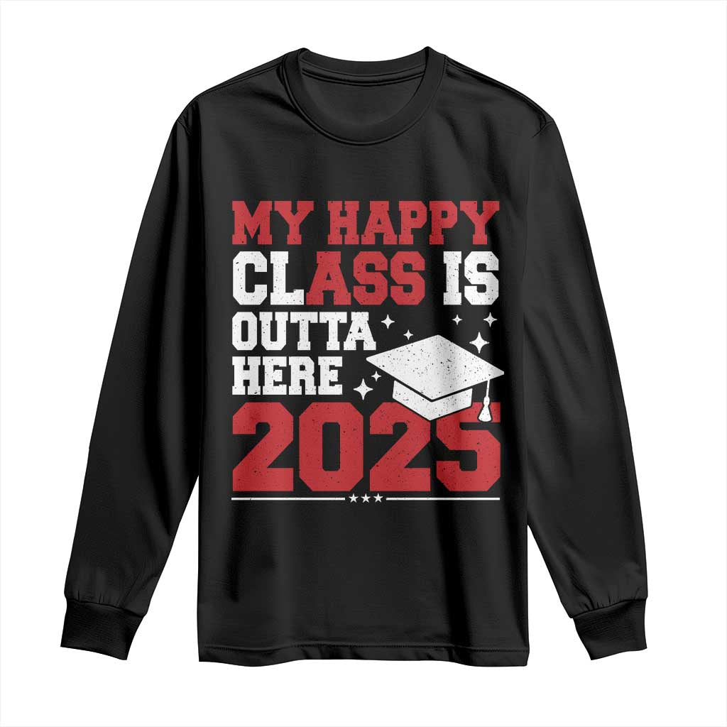 Funny My Happy Class Is Outta Here 2025 Long Sleeve Shirt Senior Graduation