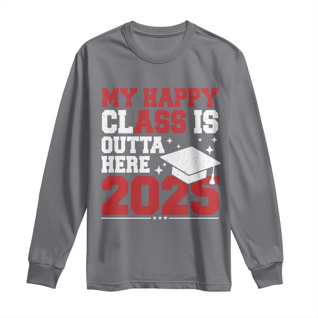 Funny My Happy Class Is Outta Here 2025 Long Sleeve Shirt Senior Graduation