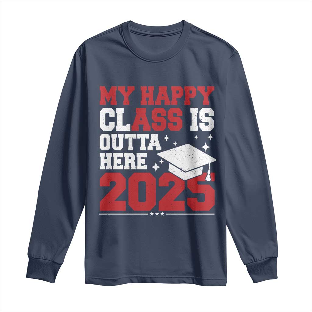 Funny My Happy Class Is Outta Here 2025 Long Sleeve Shirt Senior Graduation