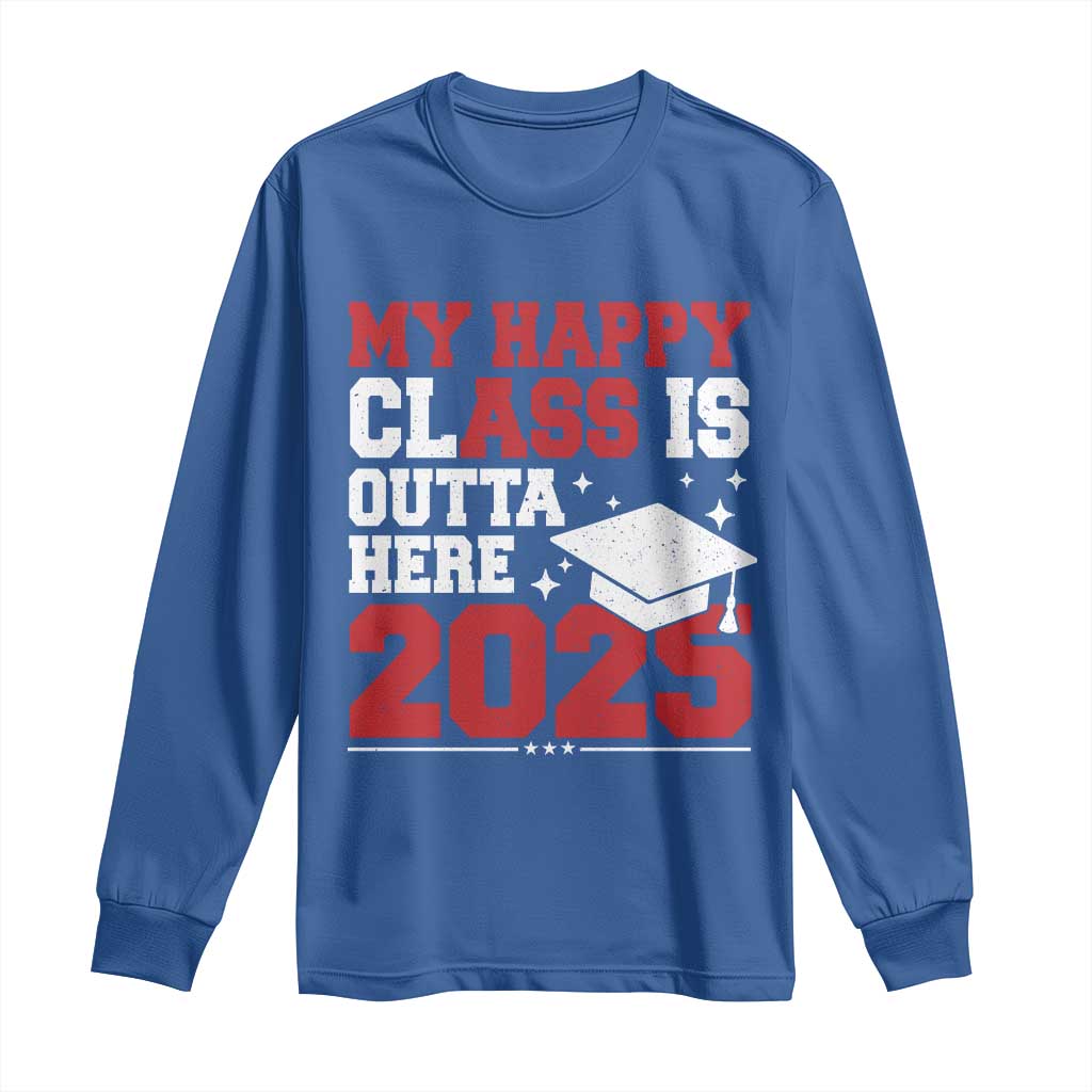 Funny My Happy Class Is Outta Here 2025 Long Sleeve Shirt Senior Graduation