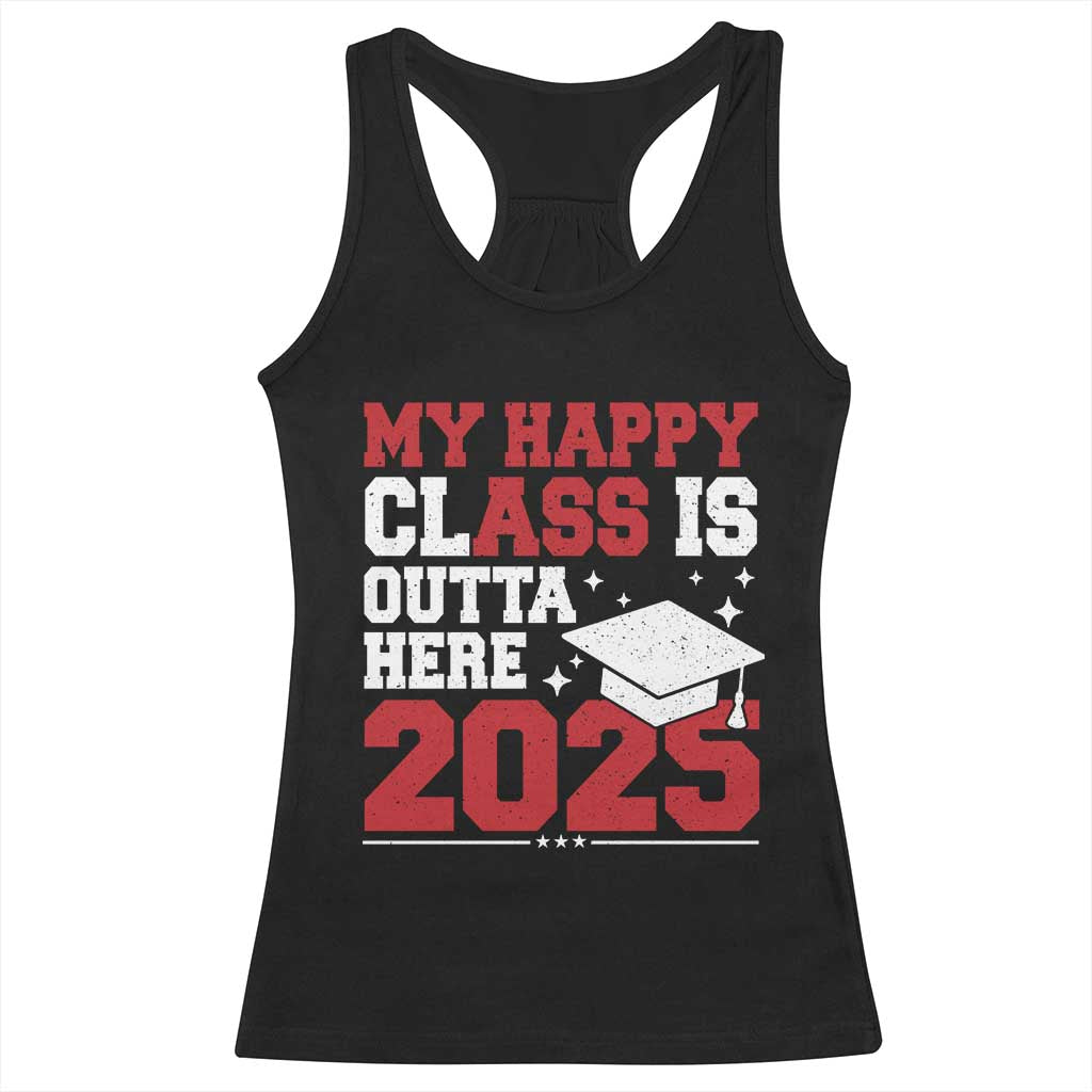 Funny My Happy Class Is Outta Here 2025 Racerback Tank Top Senior Graduation