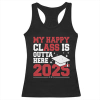 Funny My Happy Class Is Outta Here 2025 Racerback Tank Top Senior Graduation