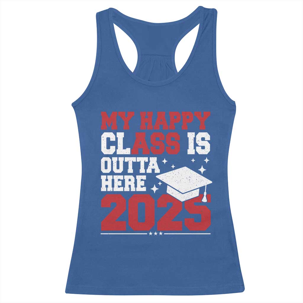 Funny My Happy Class Is Outta Here 2025 Racerback Tank Top Senior Graduation