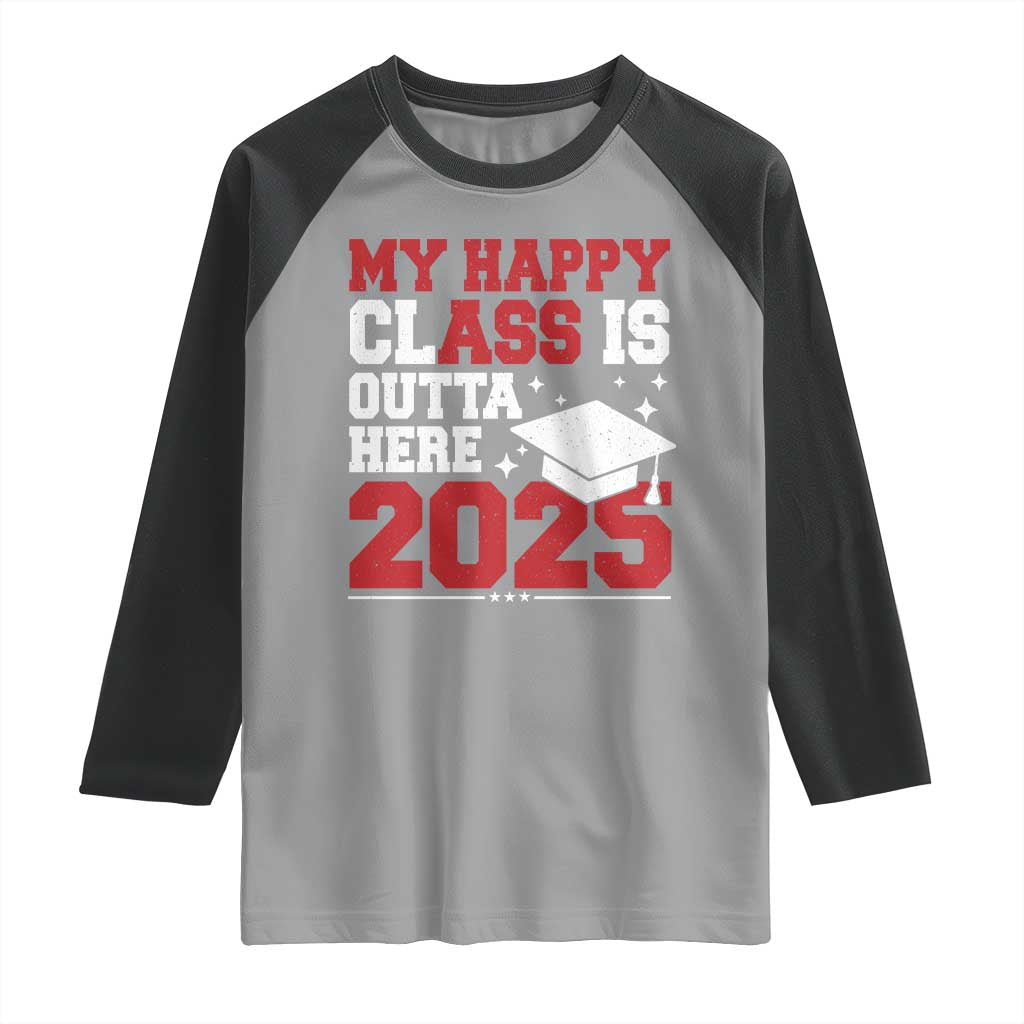 Funny My Happy Class Is Outta Here 2025 Raglan Shirt Senior Graduation