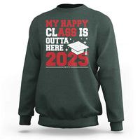 Funny My Happy Class Is Outta Here 2025 Sweatshirt Senior Graduation