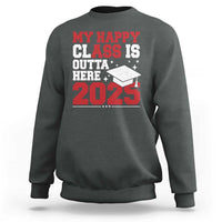 Funny My Happy Class Is Outta Here 2025 Sweatshirt Senior Graduation
