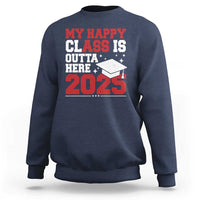 Funny My Happy Class Is Outta Here 2025 Sweatshirt Senior Graduation