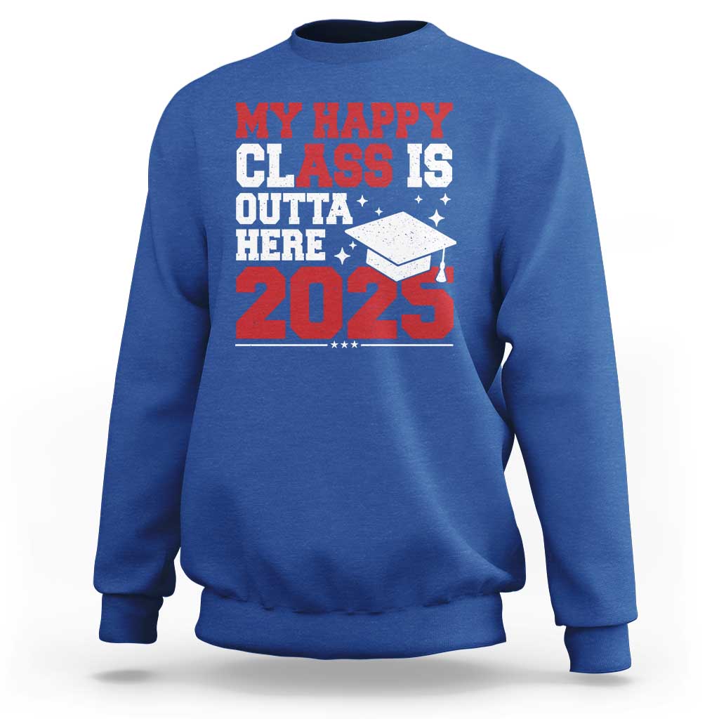 Funny My Happy Class Is Outta Here 2025 Sweatshirt Senior Graduation