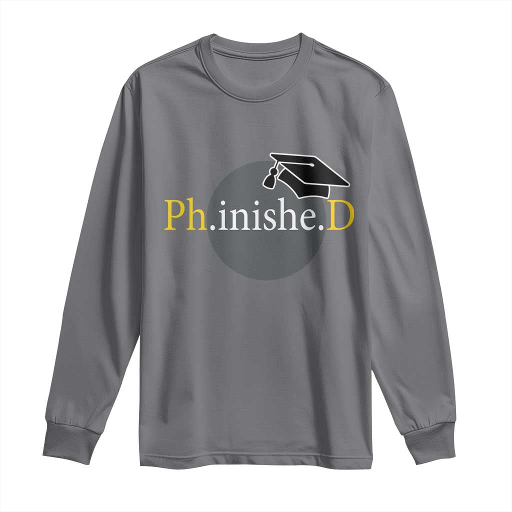 PHD Graduation PhinisheD Degree Doctorate Graduate Long Sleeve Shirt