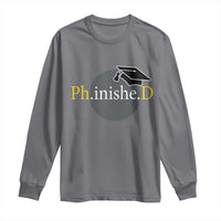 PHD Graduation PhinisheD Degree Doctorate Graduate Long Sleeve Shirt