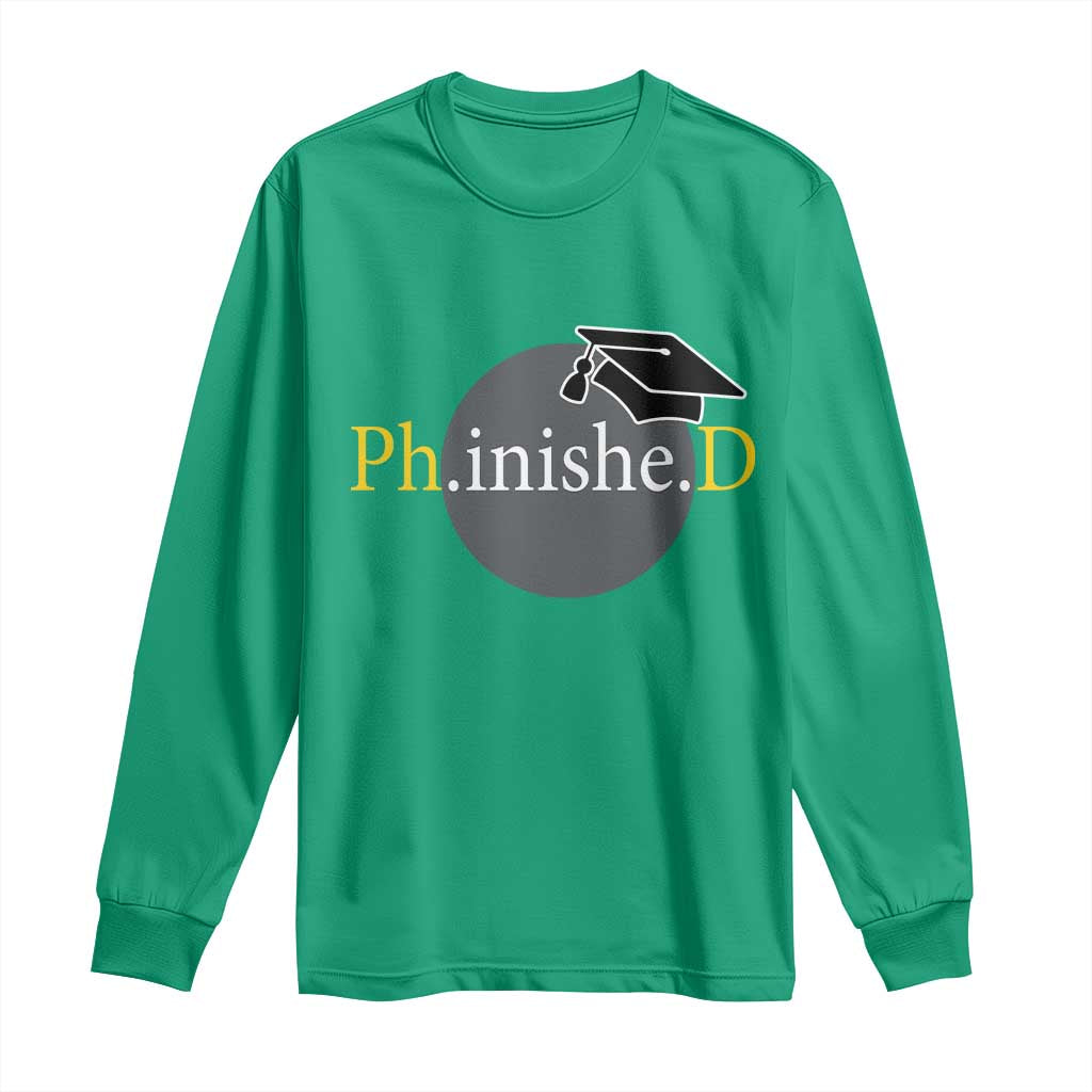 PHD Graduation PhinisheD Degree Doctorate Graduate Long Sleeve Shirt