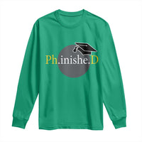PHD Graduation PhinisheD Degree Doctorate Graduate Long Sleeve Shirt