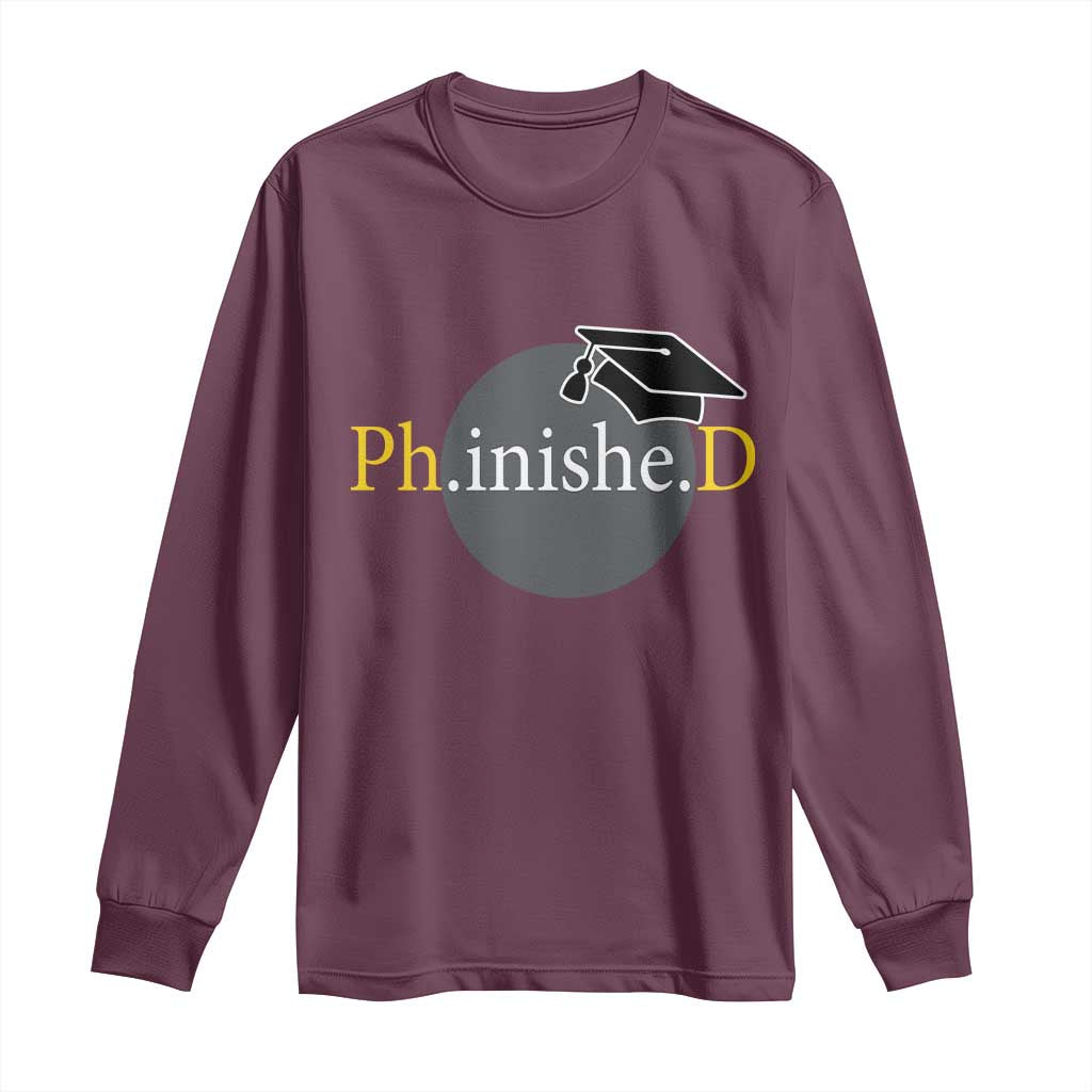 PHD Graduation PhinisheD Degree Doctorate Graduate Long Sleeve Shirt