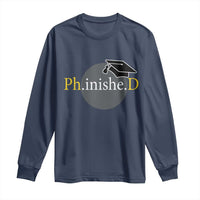 PHD Graduation PhinisheD Degree Doctorate Graduate Long Sleeve Shirt