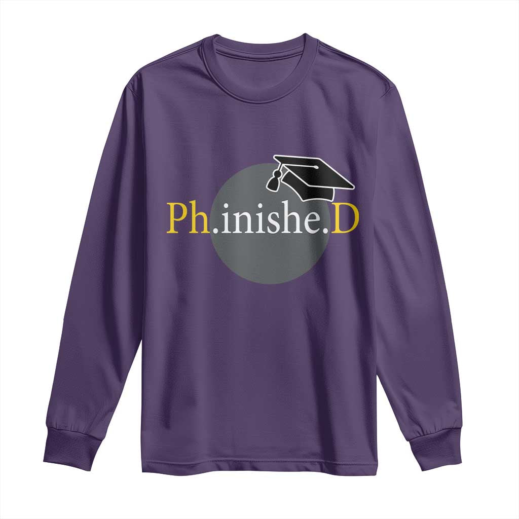 PHD Graduation PhinisheD Degree Doctorate Graduate Long Sleeve Shirt