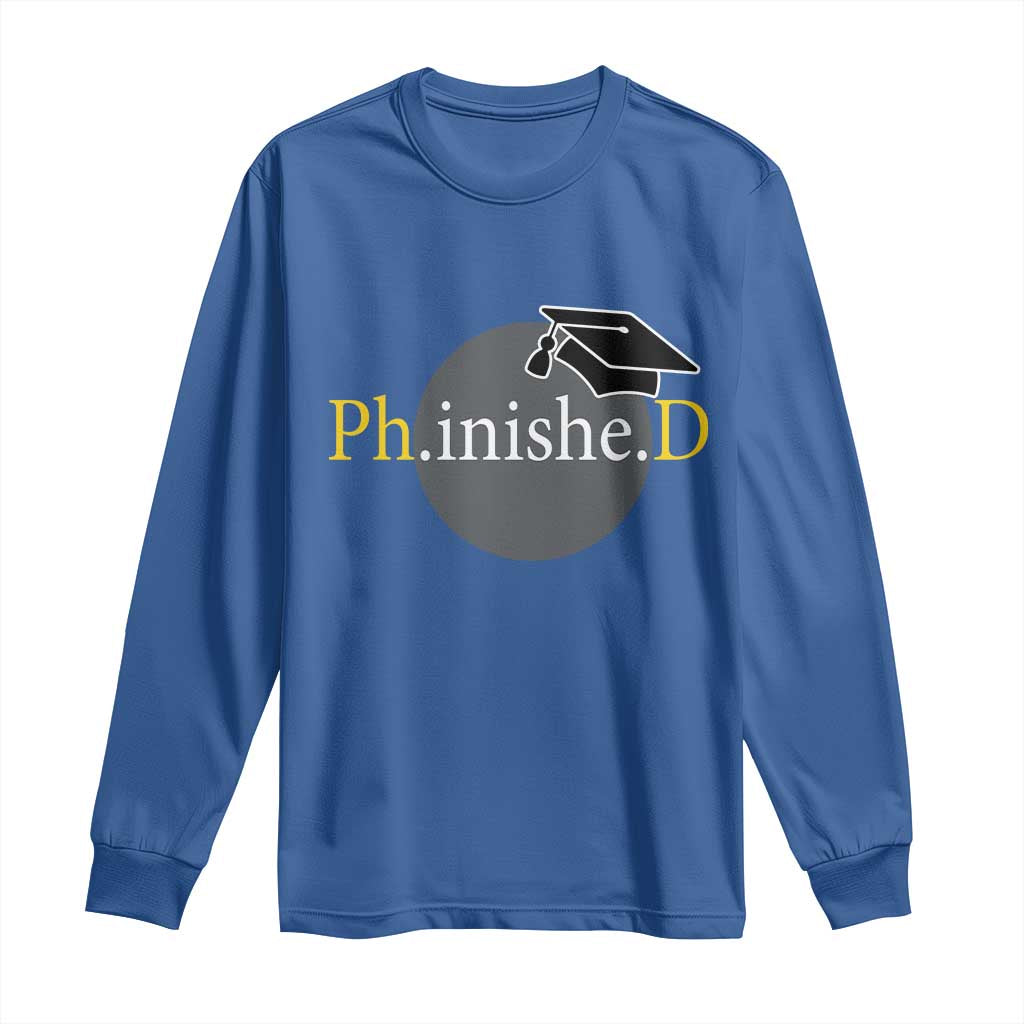 PHD Graduation PhinisheD Degree Doctorate Graduate Long Sleeve Shirt