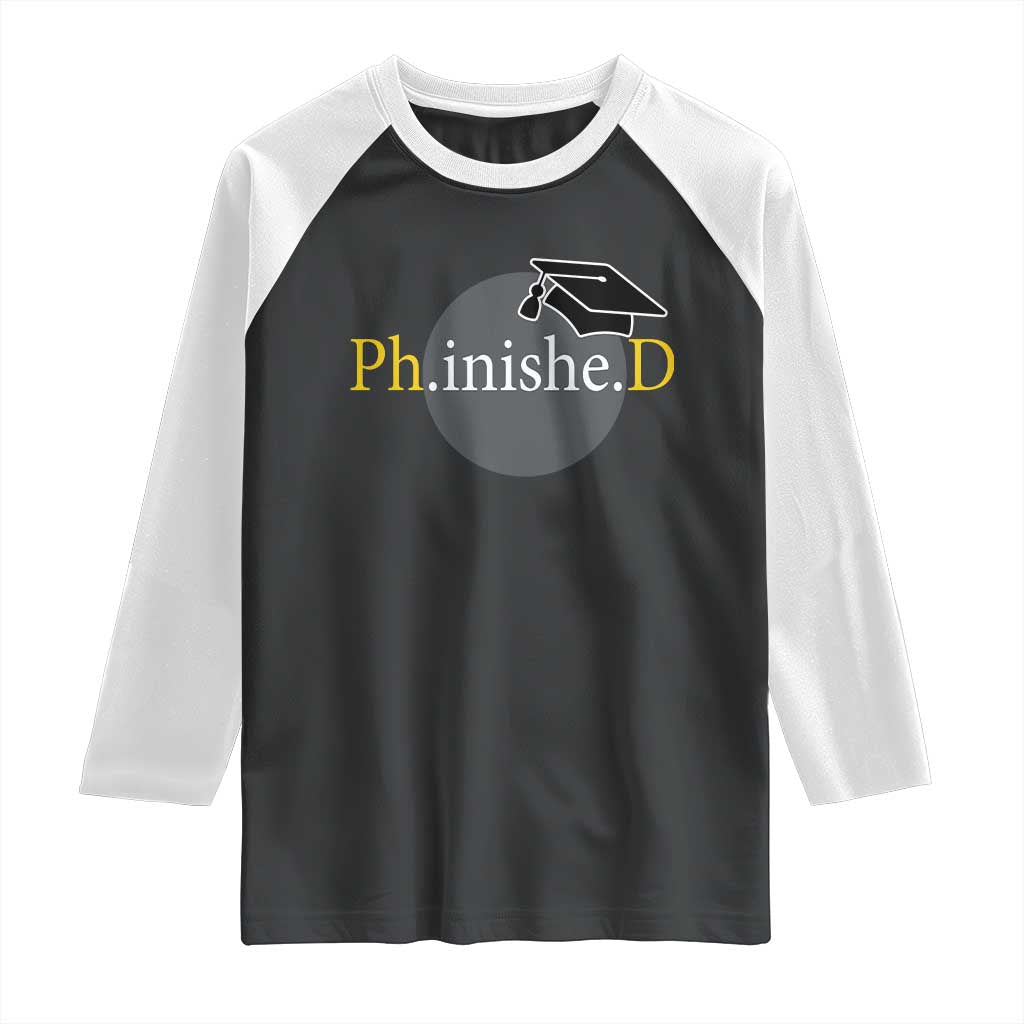 PHD Graduation PhinisheD Degree Doctorate Graduate Raglan Shirt