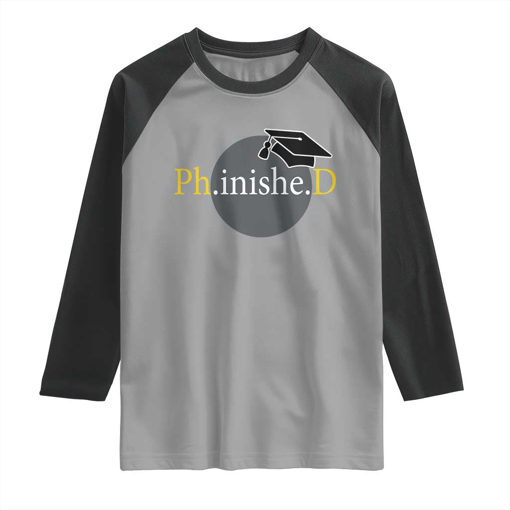 PHD Graduation PhinisheD Degree Doctorate Graduate Raglan Shirt