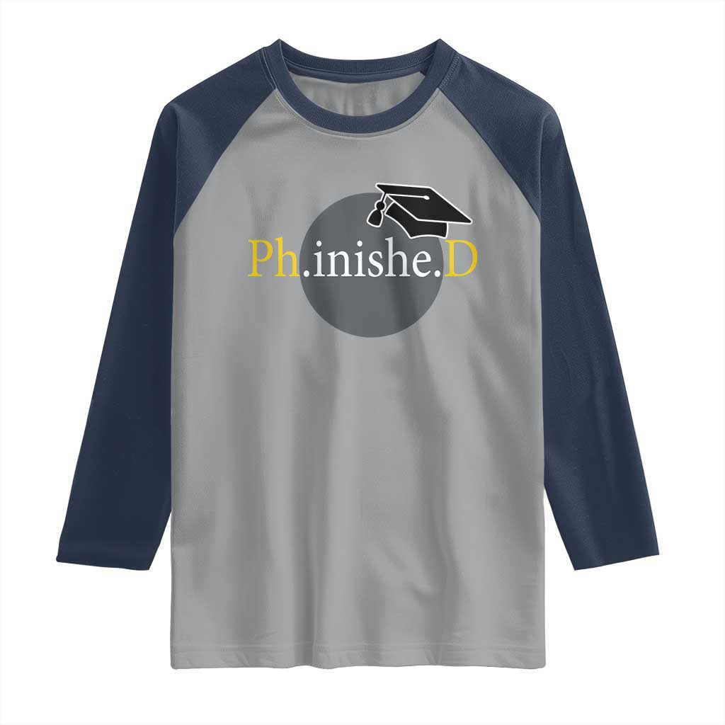 PHD Graduation PhinisheD Degree Doctorate Graduate Raglan Shirt