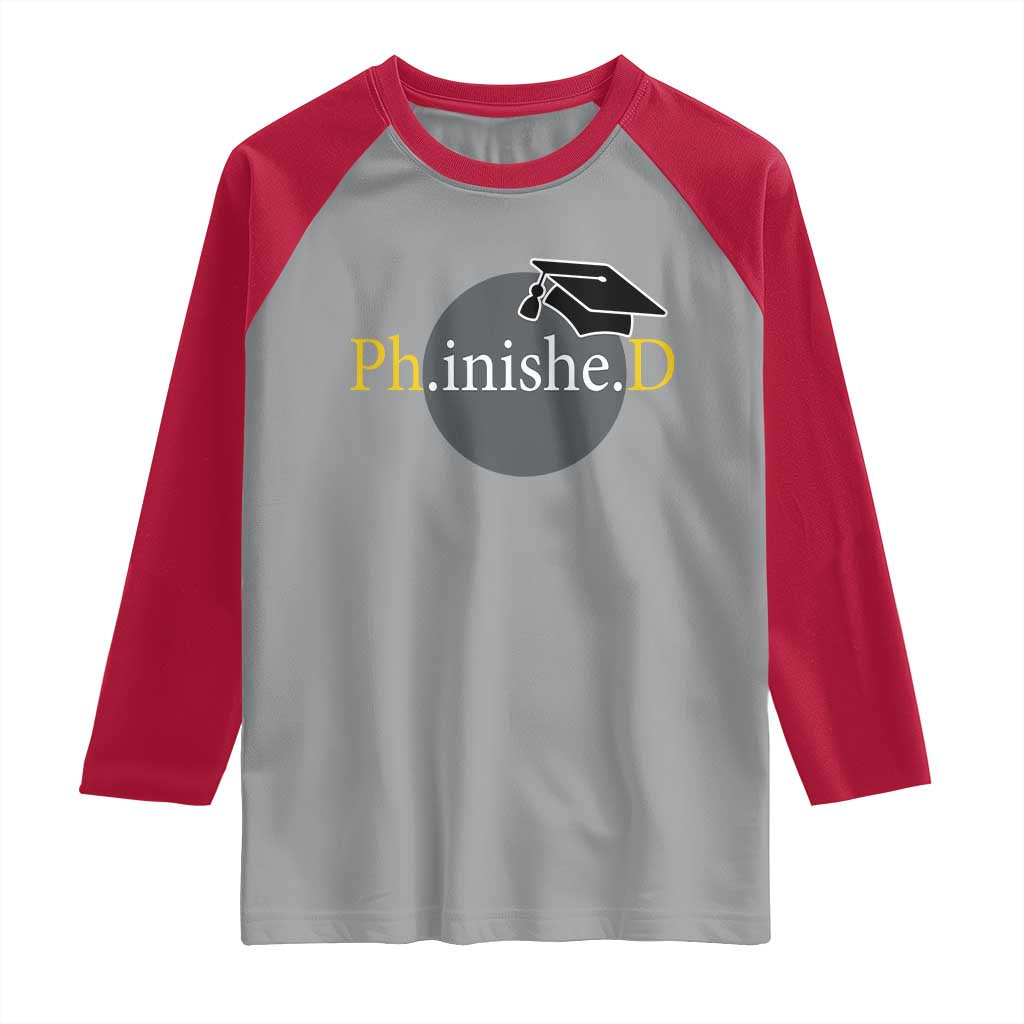 PHD Graduation PhinisheD Degree Doctorate Graduate Raglan Shirt