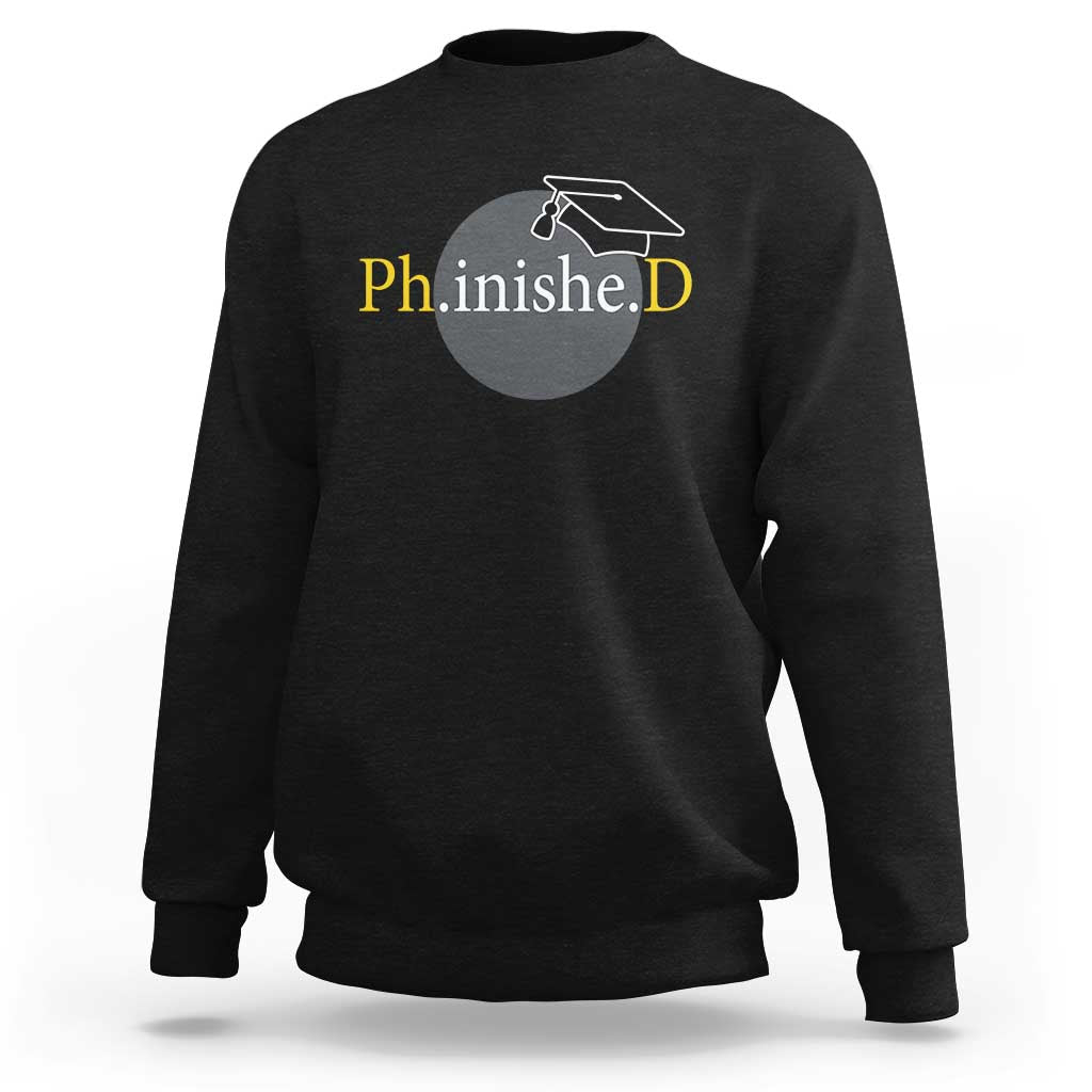 PHD Graduation PhinisheD Degree Doctorate Graduate Sweatshirt