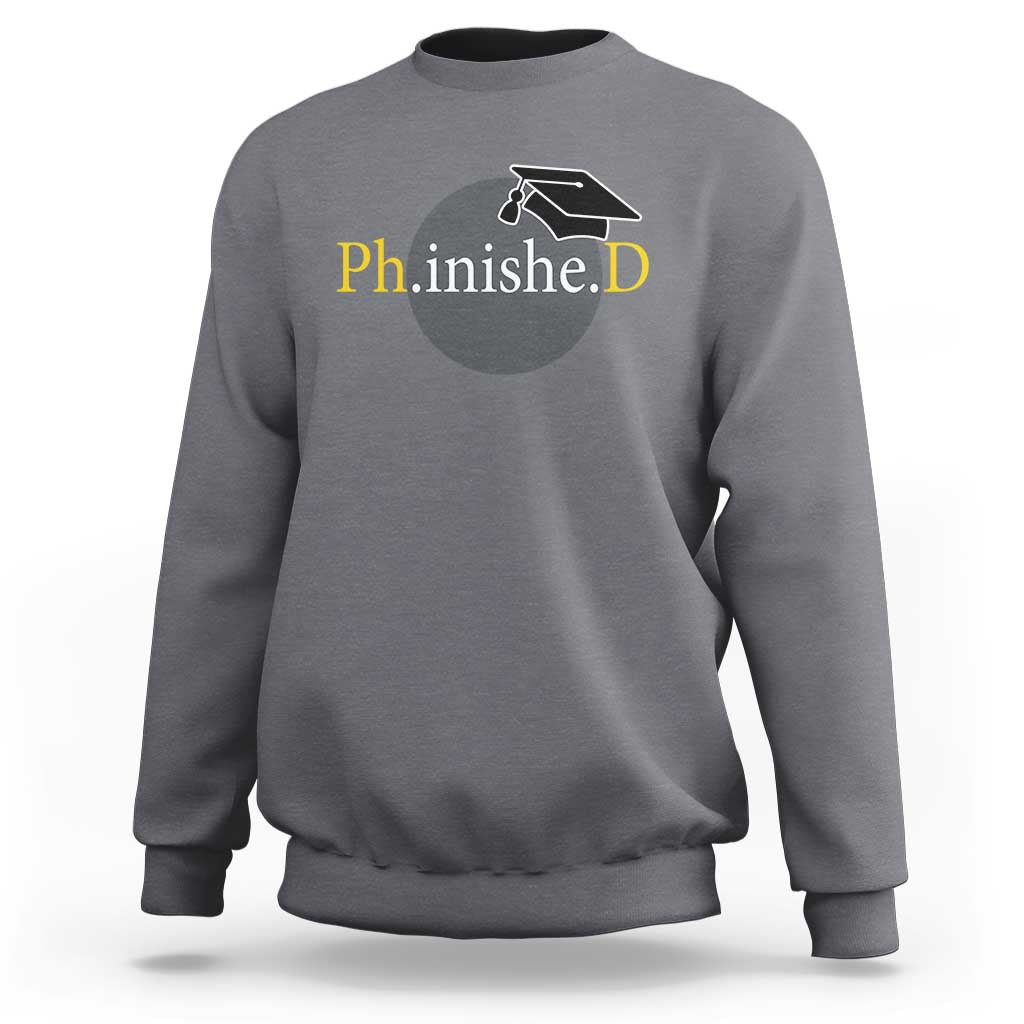 PHD Graduation PhinisheD Degree Doctorate Graduate Sweatshirt
