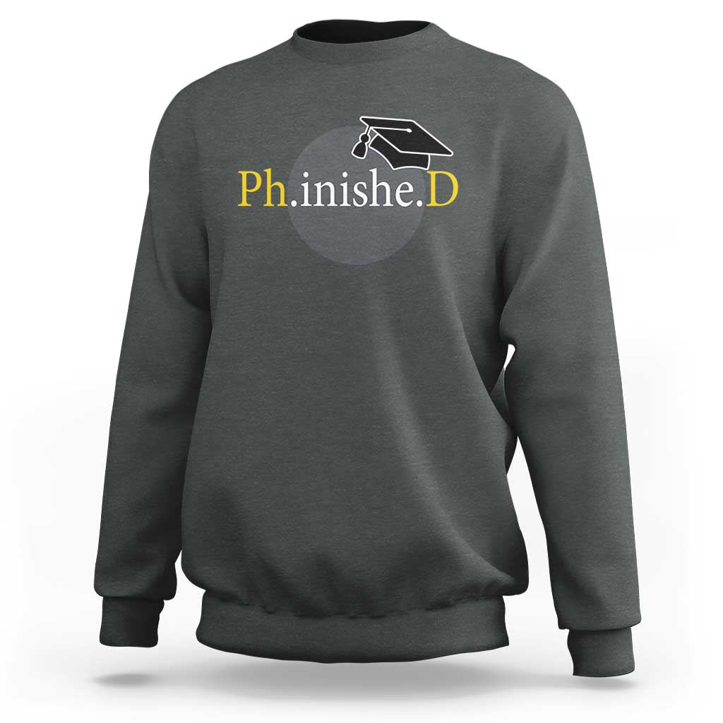 PHD Graduation PhinisheD Degree Doctorate Graduate Sweatshirt