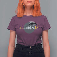 PHD Graduation PhinisheD Degree Doctorate Graduate T Shirt For Women